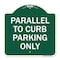 Signmission Parallel to Curb Parking Only, Green & White Aluminum Architectural Sign, 18" x 18", GW-1818-23502 A-DES-GW-1818-23502 - alternate 1